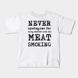 Never Apologize For Being Obeesed With The Meat Smoking Kids T-Shirt